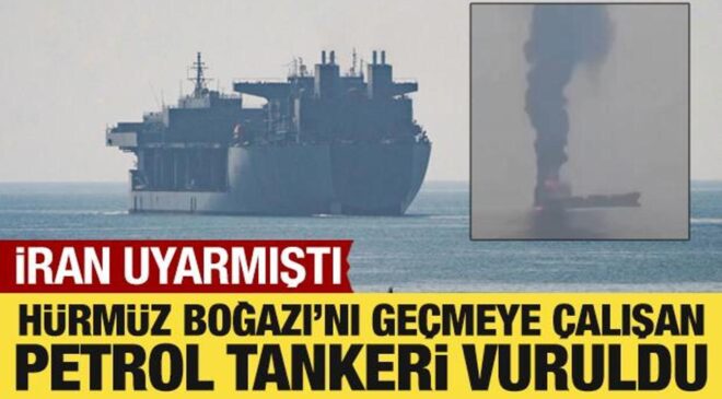 İran, Hürmüz Boğazı’ndan geçmeye çalışan bir petrol tankerini vurdu
