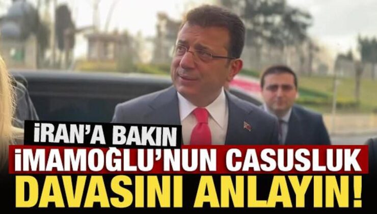 İran’a bakın İmamoğlu’nun casusluk davasını anlayın!