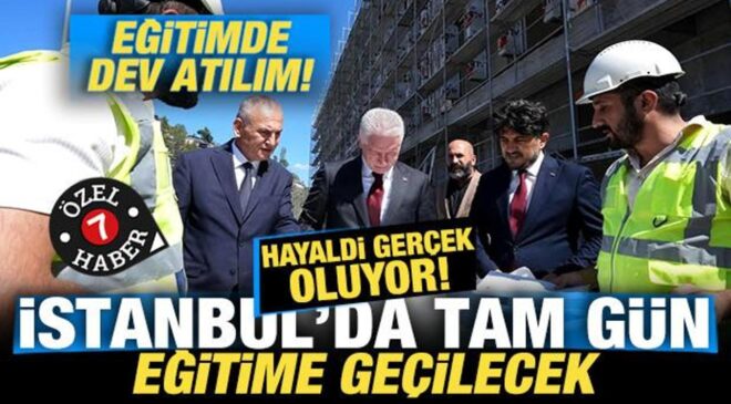 İstanbul’da eğitimde dev atılım! Hayaldi gerçek oluyor! Tam gün eğitime geçilecek