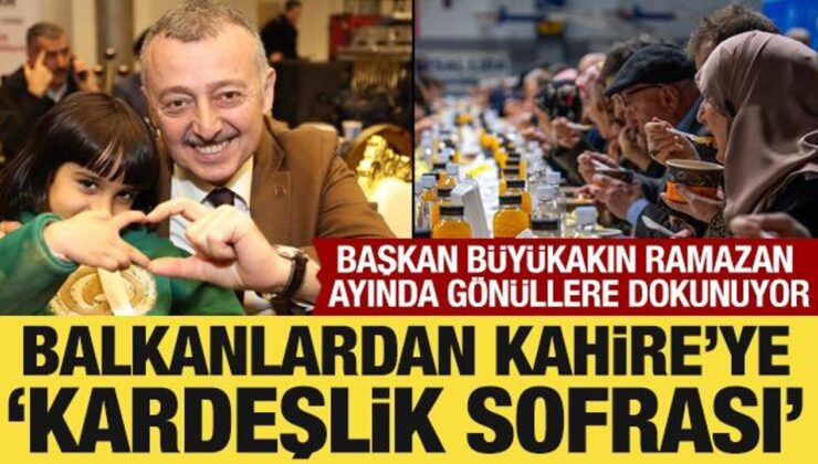 Kardeşlik sofrası sınır tanımadı: Başkan Büyükakın, Balkanlar ve Kahire’de