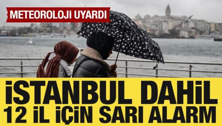 Meteoroloji’den İstanbul dahil 12 il için sarı alarm