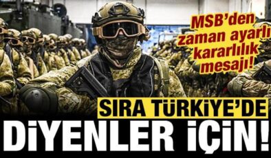 MSB’den zaman ayarlı kararlılık mesajı: ‘Sıra Türkiye’de’ diyenler için!