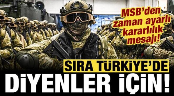 MSB’den zaman ayarlı kararlılık mesajı: ‘Sıra Türkiye’de’ diyenler için!