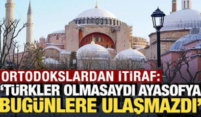 Ortodokslardan itiraf: ‘Türkler olmasaydı Ayasofya bugünlere ulaşmazdı’