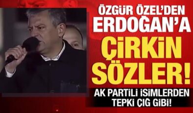 Özgür Özel’in Erdoğan’a yönelik skandal sözlerine AK Partili isimlerden sert tepki!