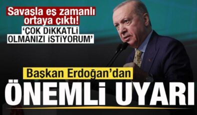 Savaşla birlikte ortaya çıktı! Erdoğan’dan kritik uyarı: Çok dikkatli olmanızı istiyorum