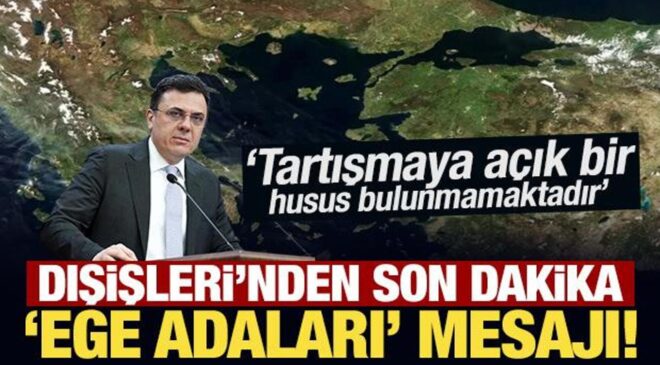 Son Dakika: Dışişleri Bakanlığı’ndan ‘Ege adaları’ mesajı!