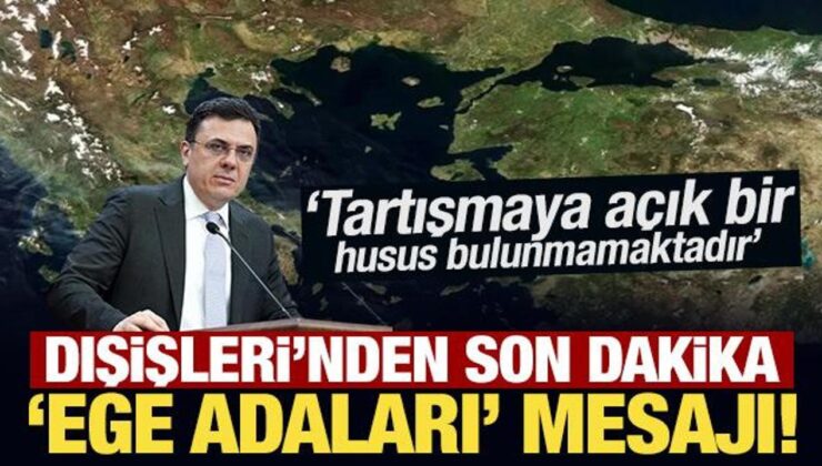 Son Dakika: Dışişleri Bakanlığı’ndan ‘Ege adaları’ mesajı!
