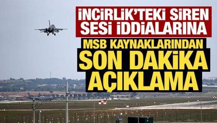 Son Dakika… MSB kaynakları: İncirlik’te olumsuz bir durum yok
