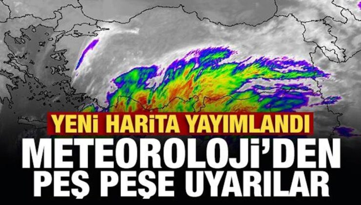 Son Dakika… Yeni harita yayımlandı: Meteoroloji’den peş peşe uyarılar!