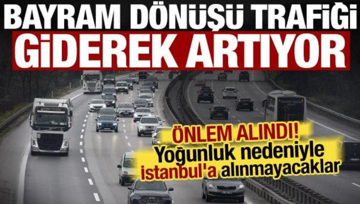 Tatil dönüşünde yoğunluk artıyor! İstanbul yolunda kritik karar: Ağır vasıtalara geçit yok