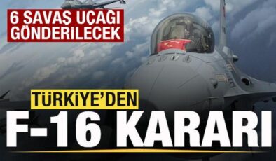 Türkiye’den F-16 kararı! 6 savaş uçağı gönderilecek