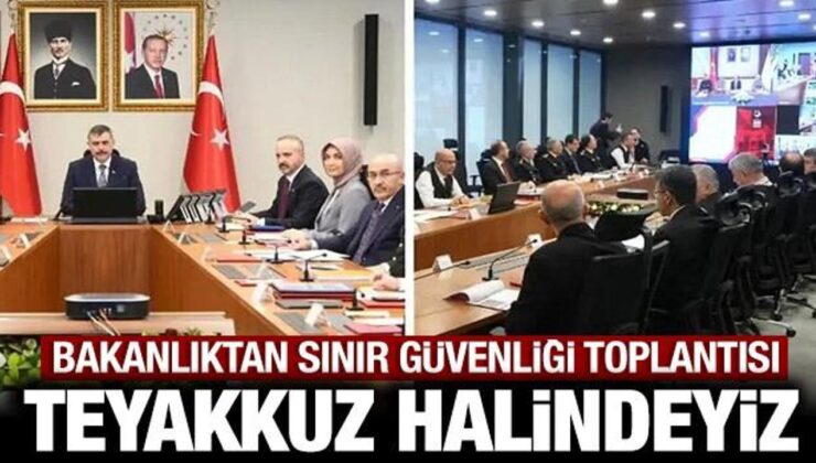 Türkiye’den son dakika sınır güvenliği toplantısı: Teyakkuz halindeyiz!