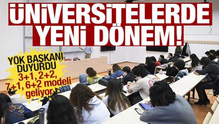 Üniversitelerde yeni dönem geliyor! 3+1, 2+2, 7+1, 6+2 modeli: YÖK Başkanı açıkladı