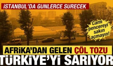 Afrika’dan gelen çöl tozu yurda yayılıyor! İstanbullular dikkat: 3 gün sürecek!