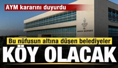 AYM kararını duyurdu! Bu nüfusun altına düşen belediyeler köy olacak