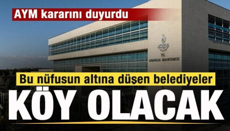 AYM kararını duyurdu! Bu nüfusun altına düşen belediyeler köy olacak