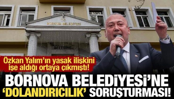 Bornova Belediyesi’ne soruşturma: Özkan Yalım’ın yasak ilişkisini işe almışlardı