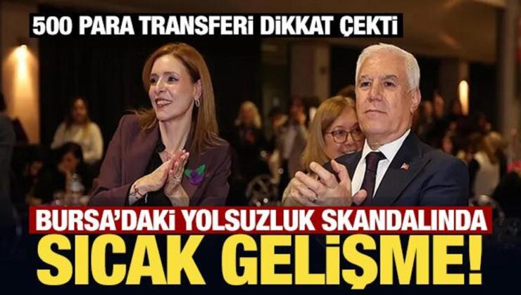 Bursa’daki yolsuzluk skandalında sıcak gelişme! 500 para transferi…