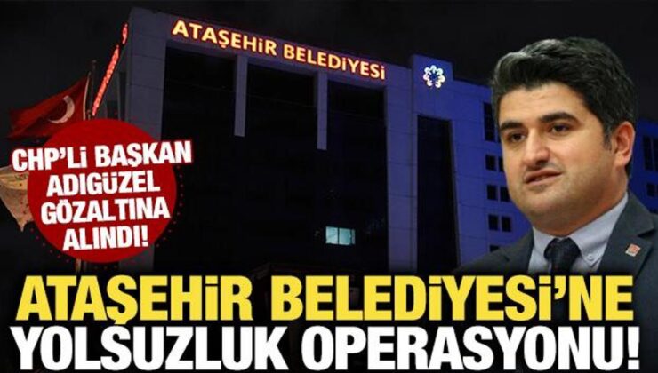 CHP’li Ataşehir Belediyesi’ne operasyon! Onursal Adıgüzel gözaltına alındı