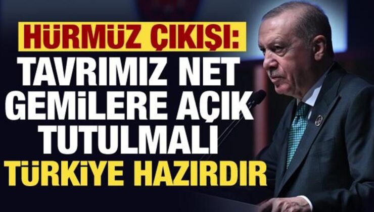 Cumhurbaşkanı Erdoğan’dan Hürmüz çıkışı: Gemilere açık tutulmalı