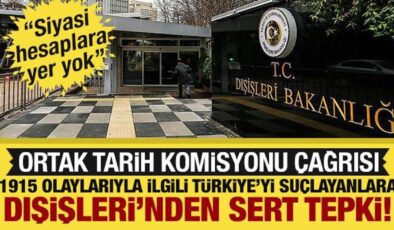 Dışişleri Bakanlığı’ndan 1915 olaylarına ilişkin açıklama: Ortak Tarih Komisyonu çağrısı!