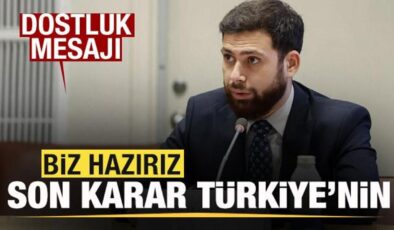 Dostluk mesajı: Biz hazırız, son karar Türkiye’nin