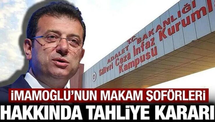 Ekrem İmamoğlu’nun makam şoförleri hakkında tahliye kararı