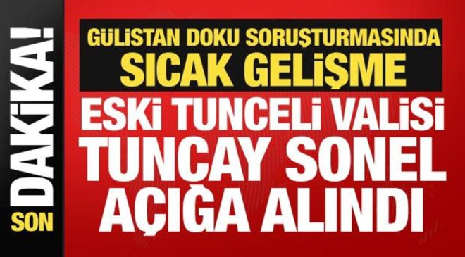 Eski Tunceli Valisi Tuncay Sonel’e Gülistan Doku soruşturması! Açığa alındı