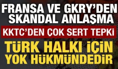 Fransa ve GKRY’den skandal anlaşma: KKTC’den sert tepki!