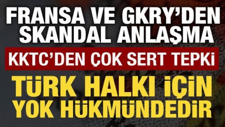 Fransa ve GKRY’den skandal anlaşma: KKTC’den sert tepki!