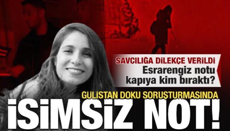 Gülistan Doku soruşturmasında ‘isimsiz not’ detayı! Savcılık araştırıyor
