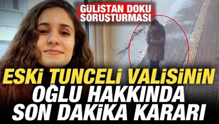 Gülistan Doku soruşturmasında son dakika gelişmesi: Eski Tunceli valisinin oğlu tutuklandı