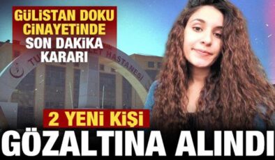 Gülistan Doku soruşturmasında son dakika kararı: 2 kişi gözaltına alındı