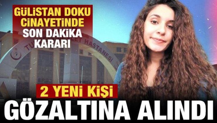 Gülistan Doku soruşturmasında son dakika kararı: 2 kişi gözaltına alındı