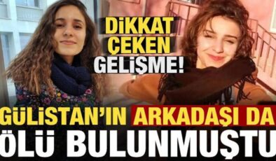 Gülistan’ın arkadaşı da ölü bulunmuştu! Dikkat çeken gelişme…