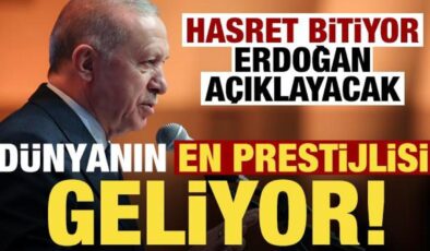 Hasret bitiyor, Erdoğan açıklayacak! Dünyanın en prestijli organizasyonu…