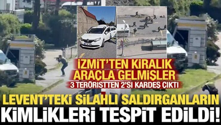 Levent’teki üç silahlı saldırganın kimliği tespit edildi! 2’si kardeşmiş
