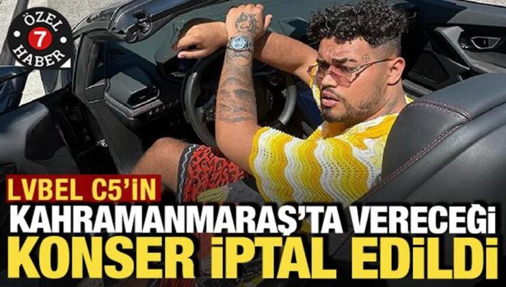 LVBEL C5’in Kahramanmaraş’ta vereceği konser iptal edildi