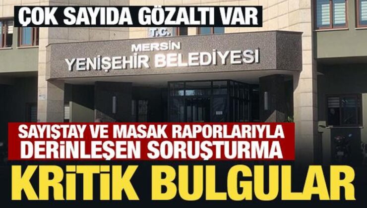 Mersin’de Yenişehir Belediyesine operasyon! Başkan yardımcıları da gözaltında