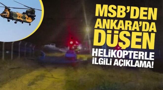MSB’den Ankara’da kaza kırıma uğrayan ağır nakliye helikopteriyle ilgili açıklama