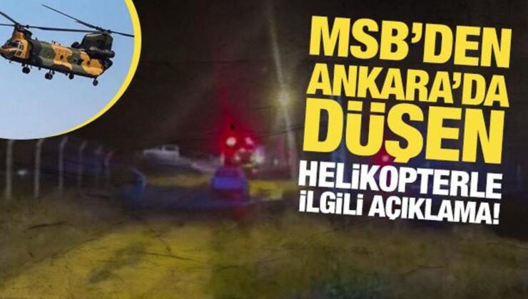 MSB’den Ankara’da kaza kırıma uğrayan ağır nakliye helikopteriyle ilgili açıklama