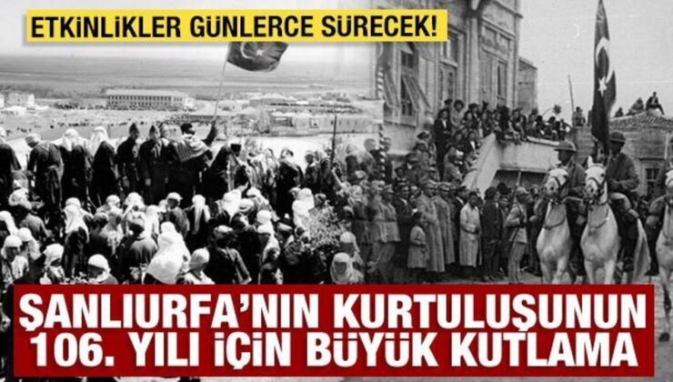 Şanlıurfa’nın Kurtuluşunun 106’ncı yılı coşkuyla kutlanacak