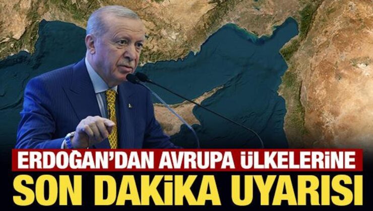 Son Dakika: Erdoğan’dan Avrupa ülkelerine Kıbrıs uyarısı