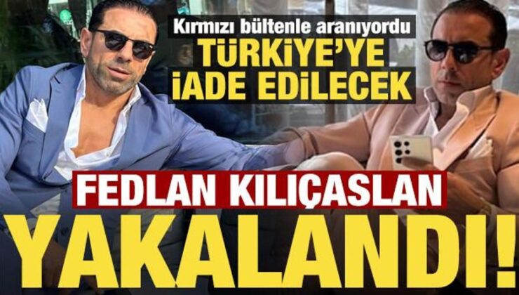 Son dakika: Fedlan Kılıçaslan, Türkiye’ye iade edilecek!