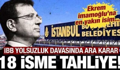 Son dakika haberi: İBB davasında 18 isme tahliye kararı
