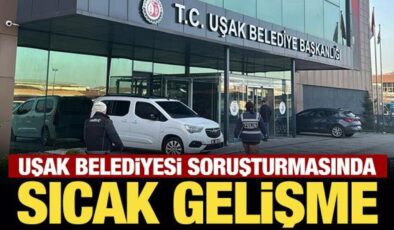 Son Dakika: Uşak Belediyesi soruşturmasında sıcak gelişme