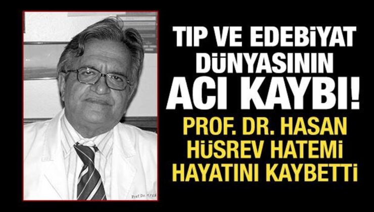 Tıp ve edebiyat dünyasının acı kaybı: Prof. Dr. Hasan Hüsrev Hatemi hayatını kaybetti!