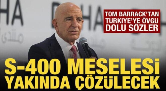 Tom Barrack: S-400 melesi yakında çözülecek!