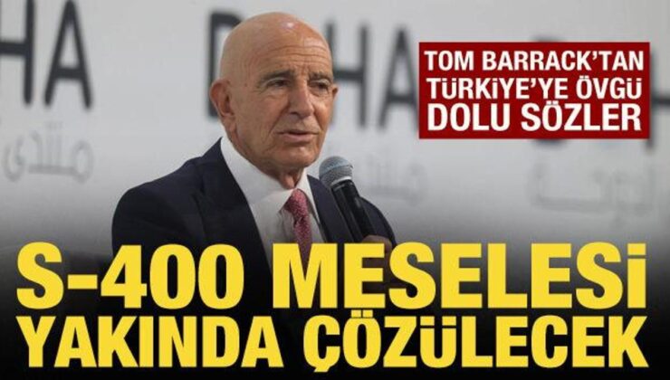 Tom Barrack: S-400 melesi yakında çözülecek!